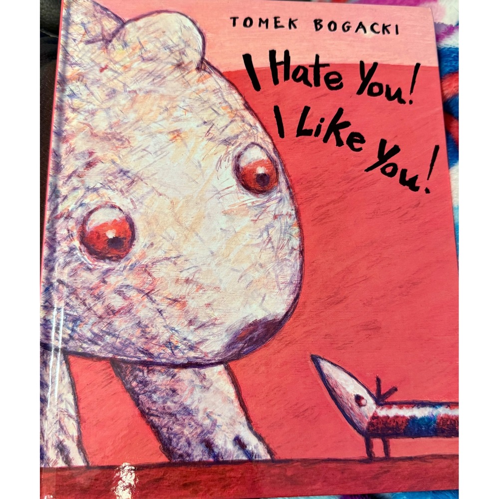 Tomek Bogacki I Hate You! I Like You! First Edition Hardcover